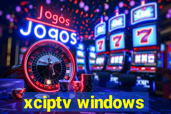 xciptv windows